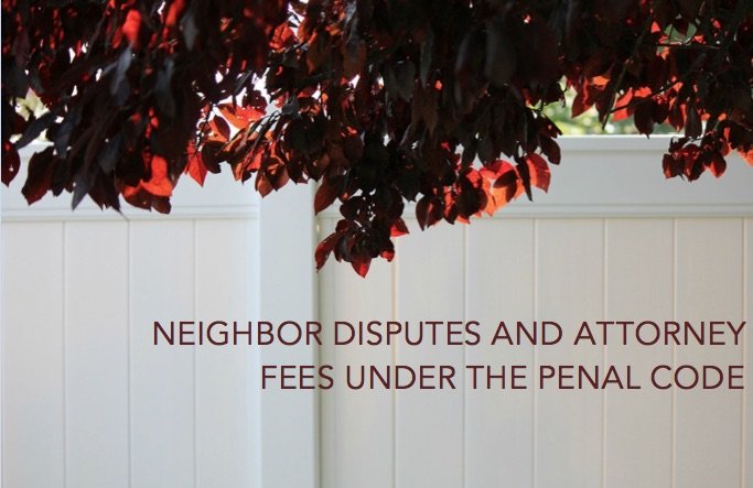 Neighbor-Disputes-and-Attorney-Fees-under-the-Penal-Code